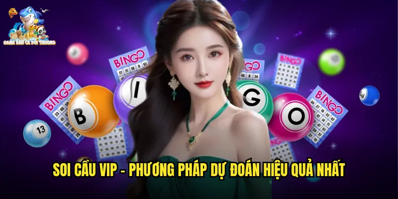 Soi Cầu VIP - Phương Pháp Dự Đoán Hiệu Quả Nhất