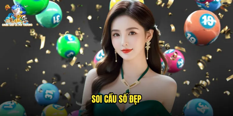 Soi Cầu Số Đẹp - Khám Phá Con Số May Mắn Cùng Game Bắn Cá Đổi Thưởng 7 Soi cầu số đẹp