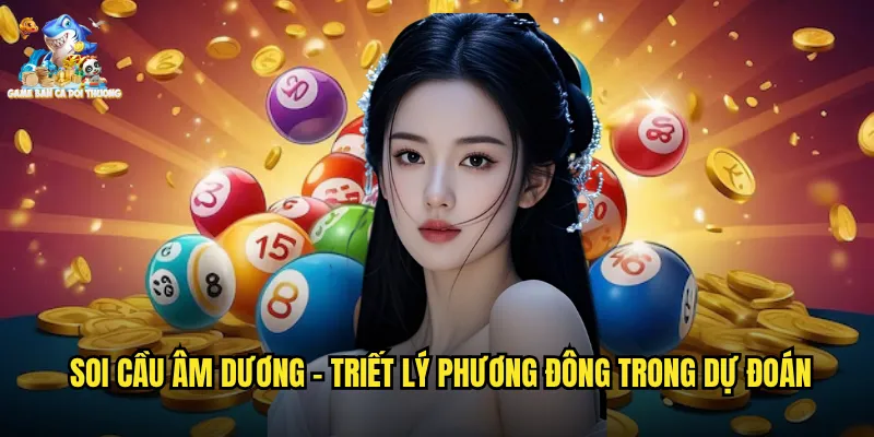 Soi Cầu Âm Dương - Triết Lý Phương Đông Trong Dự Đoán