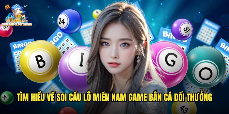 Tìm Hiểu Về Soi Cầu Lô Miền Nam Game Bắn Cá Đổi Thưởng