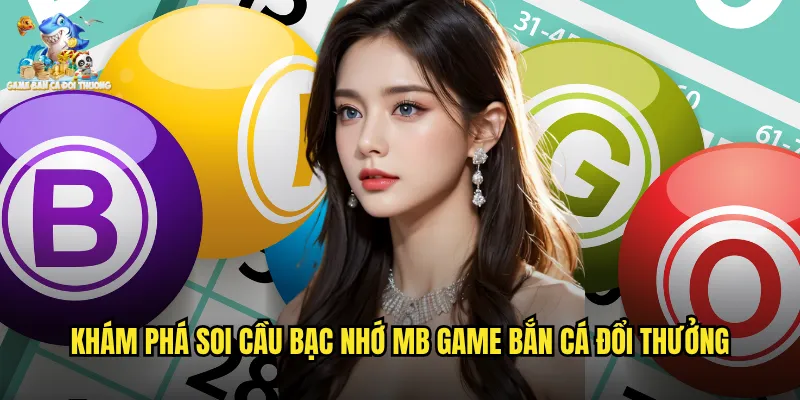 Khám Phá Soi Cầu Bạc Nhớ MB Game Bắn Cá Đổi Thưởng