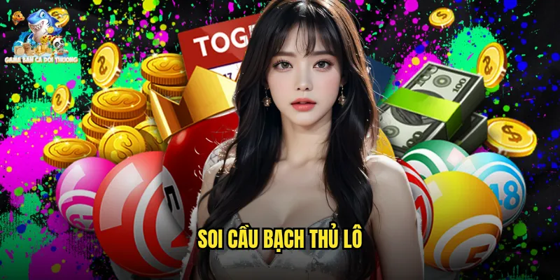 Soi Cầu Bạch Thủ Lô - Bí Mật Săn Số Độc Thắng Lớn Tại Game Bắn Cá Đổi Thưởng 6 soi cầu bạch thủ lô