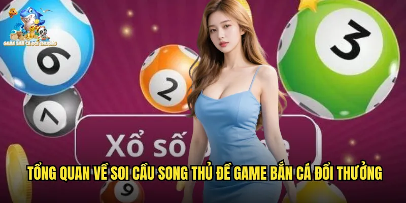 Tổng Quan Về Soi Cầu Song Thủ Đề Game Bắn Cá Đổi Thưởng