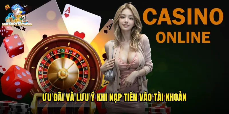 Nạp Tiền Game Bắn Cá Đổi Thưởng Siêu Tốc Chỉ Trong 30 Giây 3 Ưu đãi và lưu ý khi nạp tiền vào tài khoản