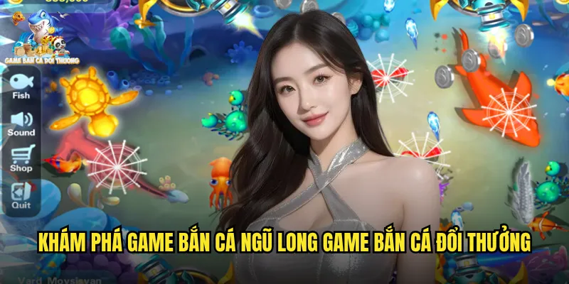 Bắn Cá Ngũ Long Game Bắn Cá Đổi Thưởng Với Đồ Họa Sống Động Hấp Dẫn 2 Khám phá game bắn cá ngũ long game bắn cá đổi thưởng