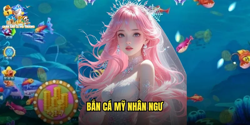Bắn Cá Mỹ Nhân Ngư Game Bắn Cá Đổi Thưởng Huyền Thoại Biển Xanh Quyến Rũ 1 bắn cá mỹ nhân ngư