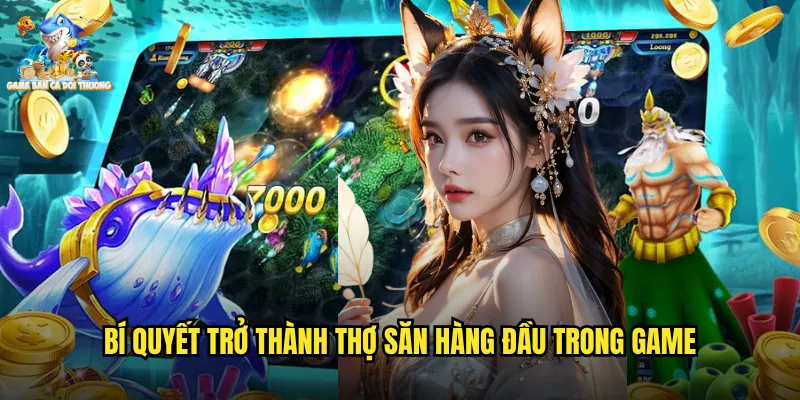 Crazy Hunter Game Bắn Cá Đổi Thưởng Thợ Săn Điên Cuồng Thách Thức Giới Hạn 3 Bí quyết trở thành thợ săn hàng đầu trong game
