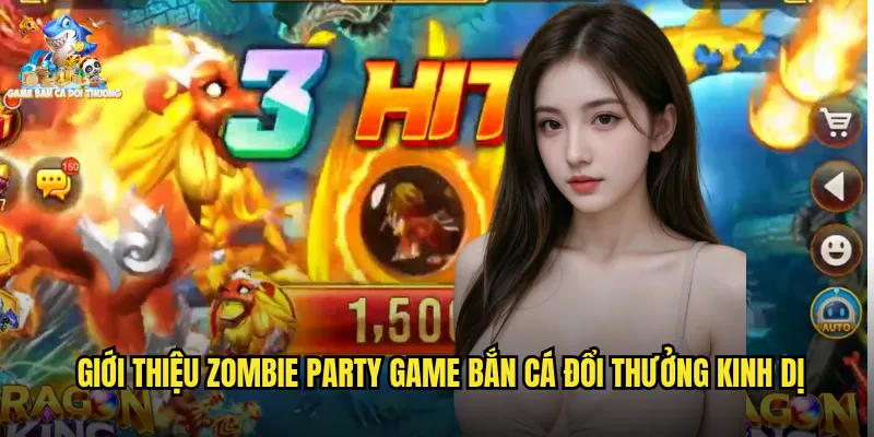 Giới thiệu zombie party game bắn cá đổi thưởng kinh dị